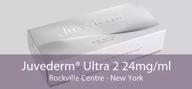 Juvederm® Ultra 2 24mg/ml Rockville Centre - New York