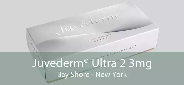 Juvederm® Ultra 2 3mg Bay Shore - New York