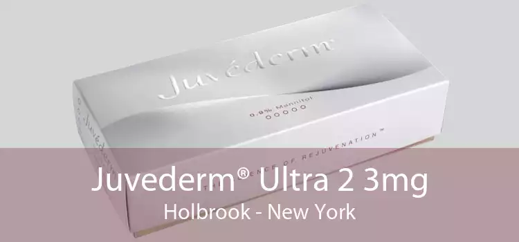 Juvederm® Ultra 2 3mg Holbrook - New York