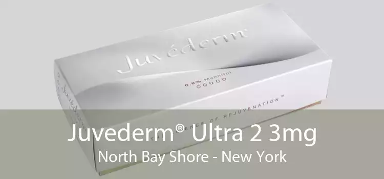 Juvederm® Ultra 2 3mg North Bay Shore - New York
