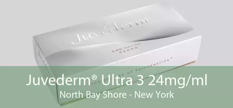 Juvederm® Ultra 3 24mg/ml North Bay Shore - New York