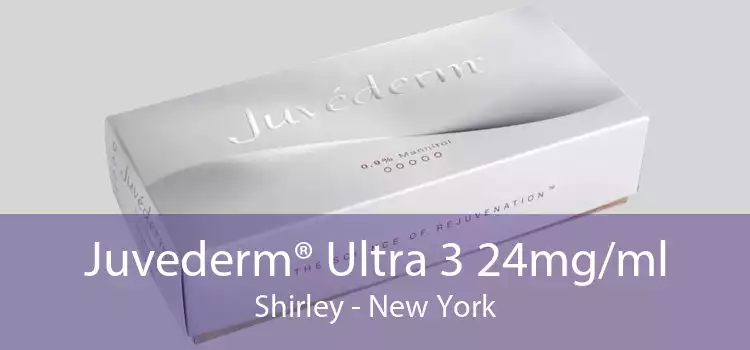 Juvederm® Ultra 3 24mg/ml Shirley - New York