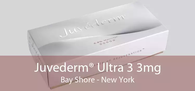 Juvederm® Ultra 3 3mg Bay Shore - New York
