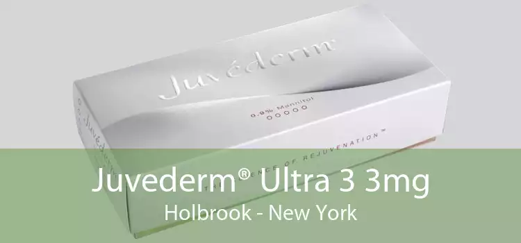 Juvederm® Ultra 3 3mg Holbrook - New York