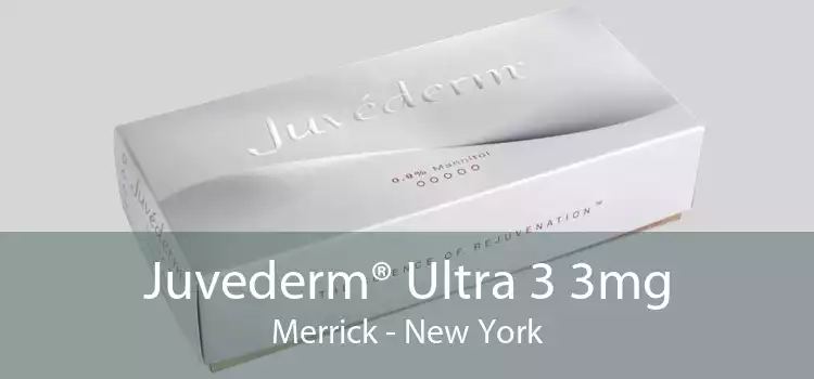 Juvederm® Ultra 3 3mg Merrick - New York