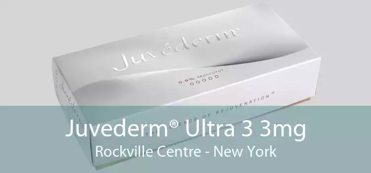 Juvederm® Ultra 3 3mg Rockville Centre - New York