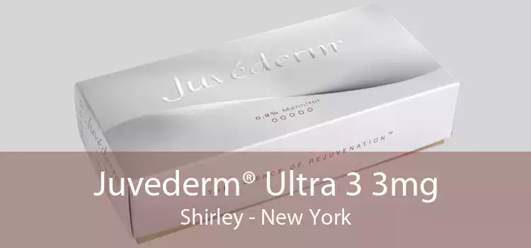 Juvederm® Ultra 3 3mg Shirley - New York