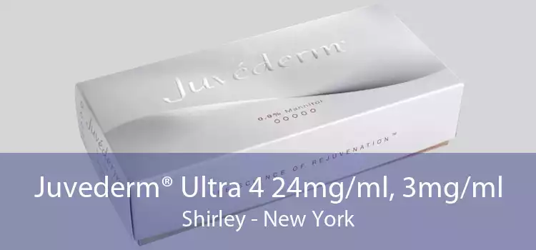 Juvederm® Ultra 4 24mg/ml, 3mg/ml Shirley - New York