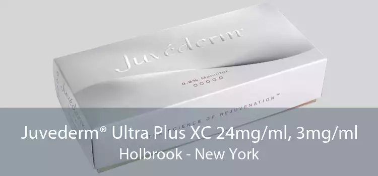 Juvederm® Ultra Plus XC 24mg/ml, 3mg/ml Holbrook - New York
