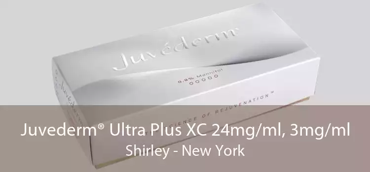 Juvederm® Ultra Plus XC 24mg/ml, 3mg/ml Shirley - New York
