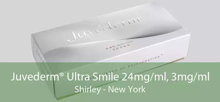 Juvederm® Ultra Smile 24mg/ml, 3mg/ml Shirley - New York