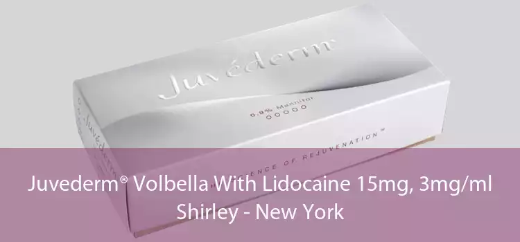 Juvederm® Volbella With Lidocaine 15mg, 3mg/ml Shirley - New York