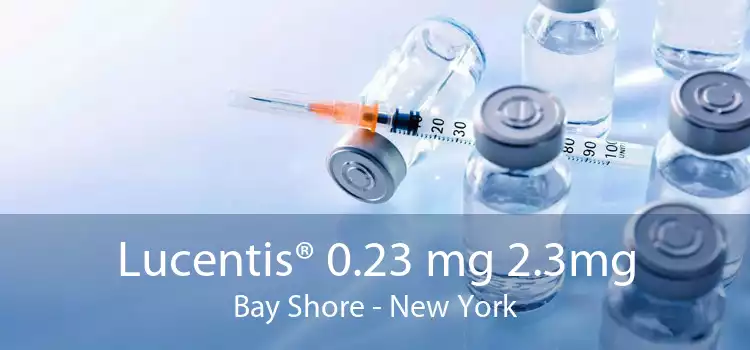 Lucentis® 0.23 mg 2.3mg Bay Shore - New York