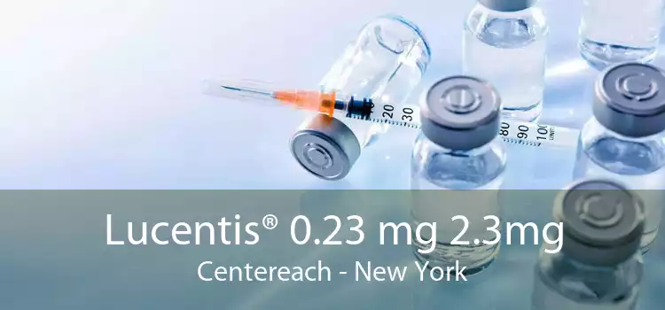 Lucentis® 0.23 mg 2.3mg Centereach - New York