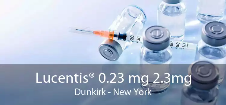 Lucentis® 0.23 mg 2.3mg Dunkirk - New York