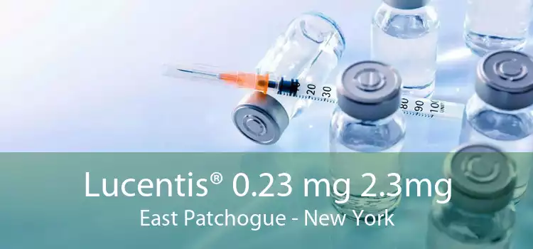 Lucentis® 0.23 mg 2.3mg East Patchogue - New York