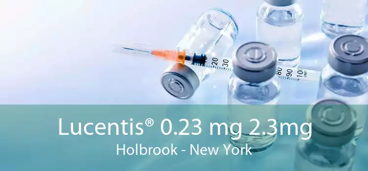 Lucentis® 0.23 mg 2.3mg Holbrook - New York