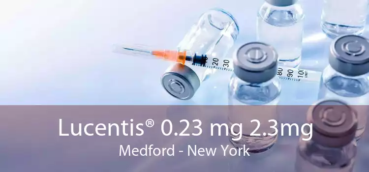 Lucentis® 0.23 mg 2.3mg Medford - New York