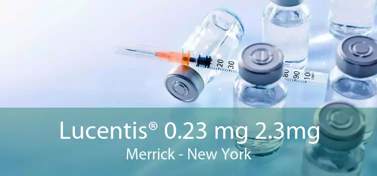Lucentis® 0.23 mg 2.3mg Merrick - New York