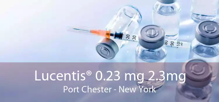 Lucentis® 0.23 mg 2.3mg Port Chester - New York