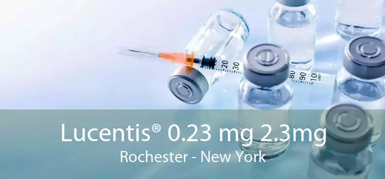 Lucentis® 0.23 mg 2.3mg Rochester - New York