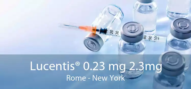Lucentis® 0.23 mg 2.3mg Rome - New York