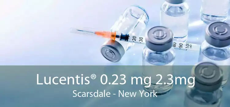 Lucentis® 0.23 mg 2.3mg Scarsdale - New York