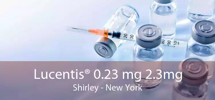 Lucentis® 0.23 mg 2.3mg Shirley - New York
