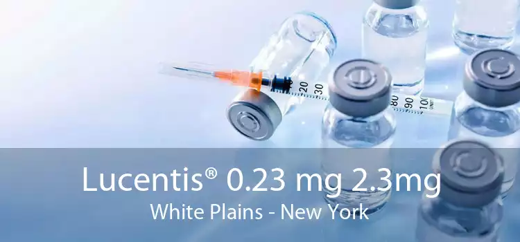 Lucentis® 0.23 mg 2.3mg White Plains - New York