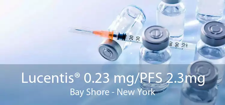 Lucentis® 0.23 mg/PFS 2.3mg Bay Shore - New York