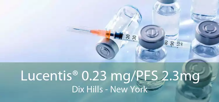 Lucentis® 0.23 mg/PFS 2.3mg Dix Hills - New York