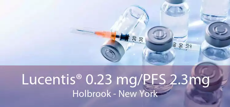 Lucentis® 0.23 mg/PFS 2.3mg Holbrook - New York
