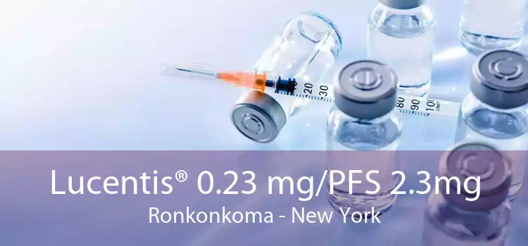 Lucentis® 0.23 mg/PFS 2.3mg Ronkonkoma - New York