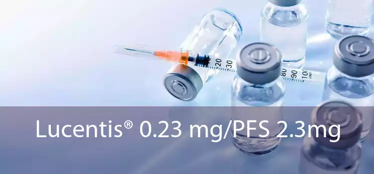 Lucentis® 0.23 mg/PFS 2.3mg 