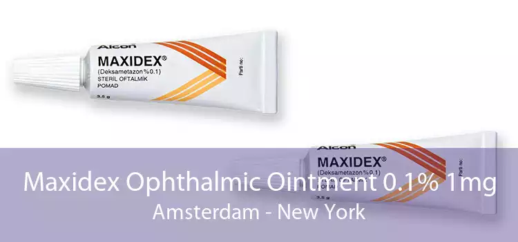 Maxidex Ophthalmic Ointment 0.1% 1mg Amsterdam - New York
