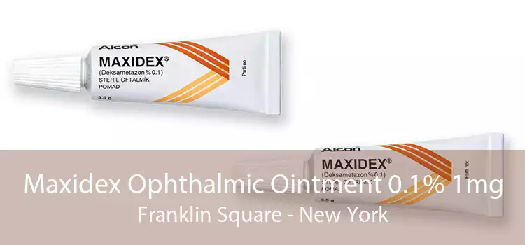 Maxidex Ophthalmic Ointment 0.1% 1mg Franklin Square - New York