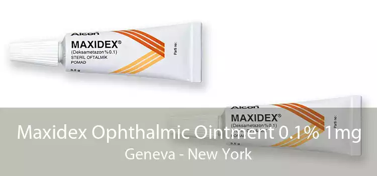 Maxidex Ophthalmic Ointment 0.1% 1mg Geneva - New York