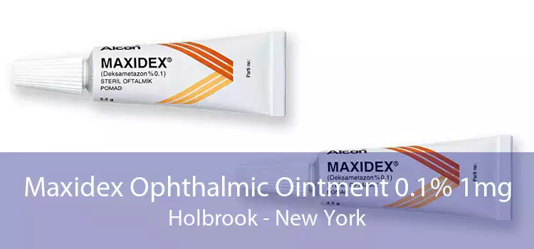 Maxidex Ophthalmic Ointment 0.1% 1mg Holbrook - New York