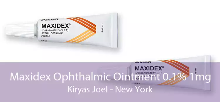 Maxidex Ophthalmic Ointment 0.1% 1mg Kiryas Joel - New York