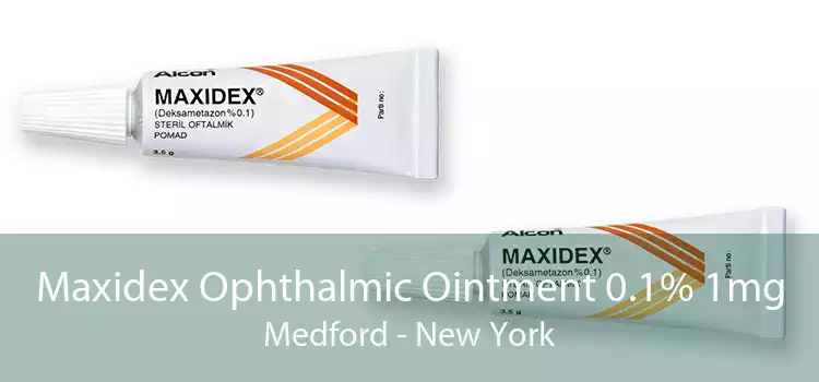 Maxidex Ophthalmic Ointment 0.1% 1mg Medford - New York
