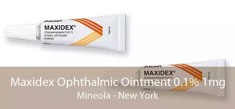 Maxidex Ophthalmic Ointment 0.1% 1mg Mineola - New York