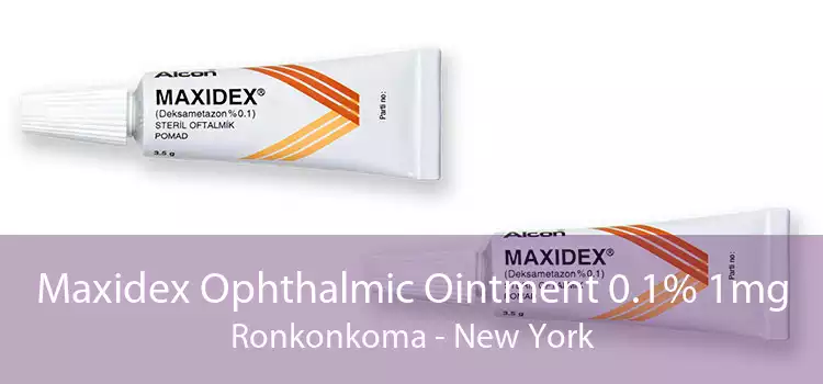 Maxidex Ophthalmic Ointment 0.1% 1mg Ronkonkoma - New York