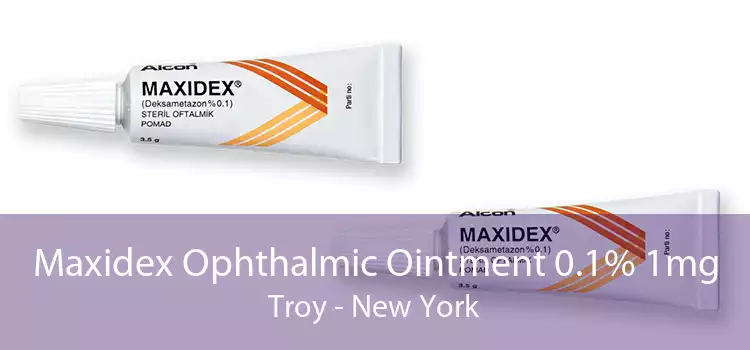Maxidex Ophthalmic Ointment 0.1% 1mg Troy - New York