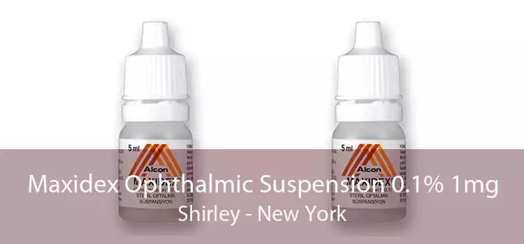 Maxidex Ophthalmic Suspension 0.1% 1mg Shirley - New York