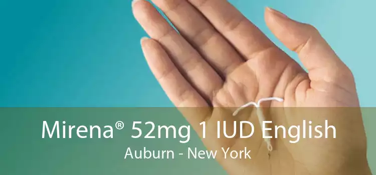Mirena® 52mg 1 IUD English Auburn - New York