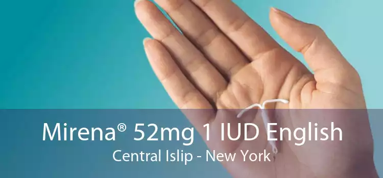 Mirena® 52mg 1 IUD English Central Islip - New York