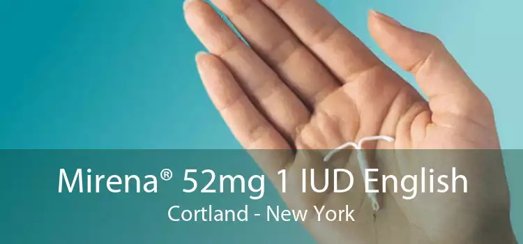 Mirena® 52mg 1 IUD English Cortland - New York