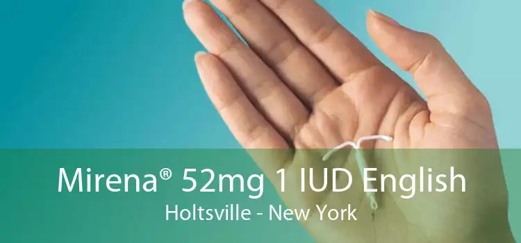 Mirena® 52mg 1 IUD English Holtsville - New York