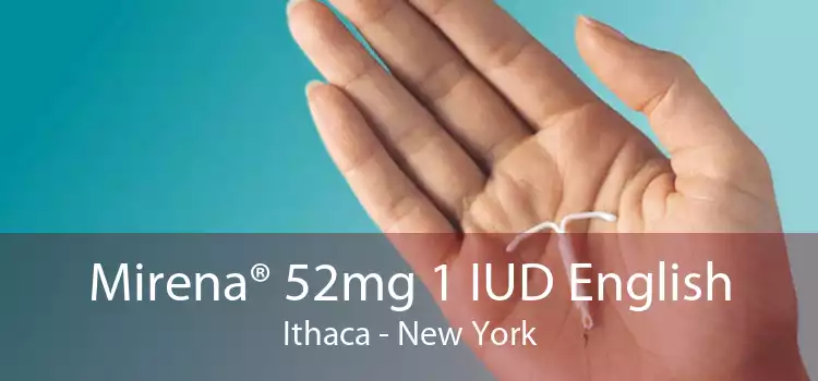 Mirena® 52mg 1 IUD English Ithaca - New York
