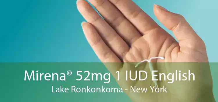 Mirena® 52mg 1 IUD English Lake Ronkonkoma - New York